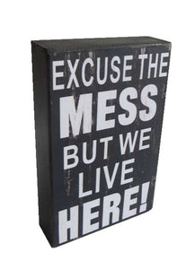 "EXCUSE THE MESS BUT WE LIVE HERE!" Wall Art Message Block